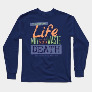 Wastin' Life and Death [tint] Long Sleeve T-Shirt